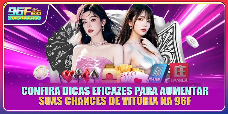 Confira dicas eficazes para aumentar suas chances de vitória na 96F