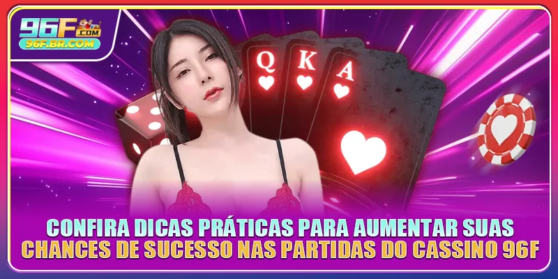Confira dicas práticas para aumentar suas chances de sucesso nas partidas do Cassino 96F