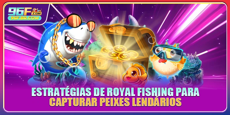 Estratégias de Royal Fishing para capturar peixes lendários