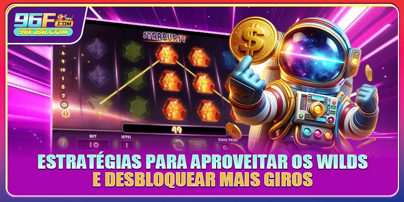 Estratégias para aproveitar os wilds e desbloquear mais giros