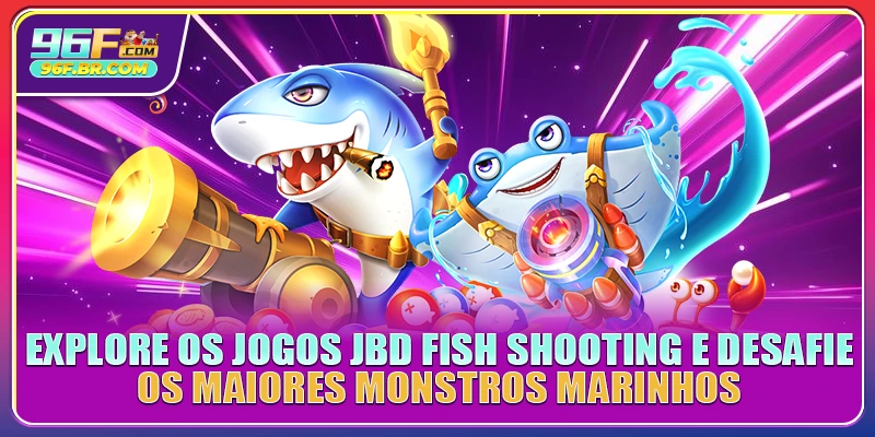 Explore os jogos JBD Fish Shooting e desafie os maiores monstros marinhos