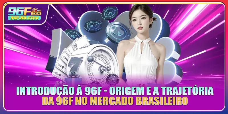 Introdução à 96F - Origem e a trajetória da 96F no mercado brasileiro