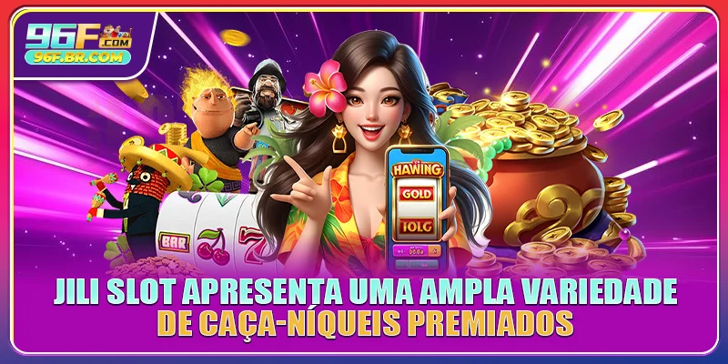 JILI Slot apresenta uma ampla variedade de caça-níqueis premiados