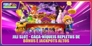 Jili Slot - Caça-Níqueis Repletos De Bônus E Jackpots Altos