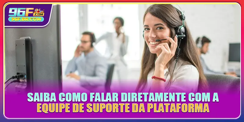 Saiba como falar diretamente com a equipe de suporte da plataforma