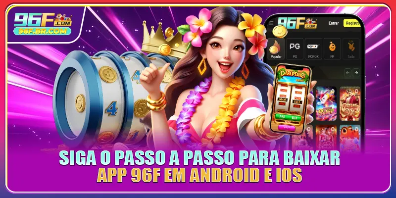 Siga o passo a passo para Baixar App 96F em Android e iOS