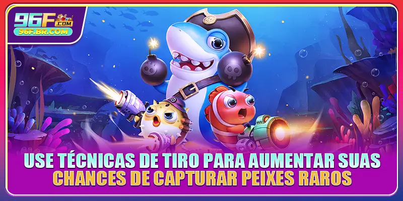 Use técnicas de tiro para aumentar suas chances de capturar peixes raros