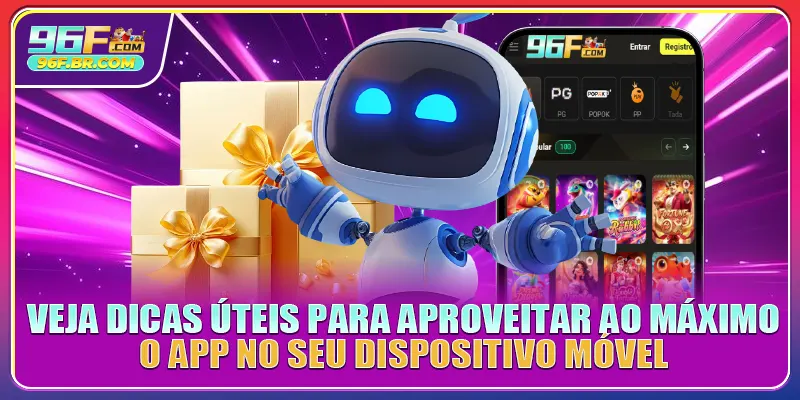 Veja dicas úteis para aproveitar ao máximo o app no seu dispositivo móvel