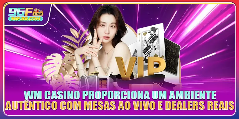 WM Casino proporciona um ambiente autêntico com mesas ao vivo e dealers reais